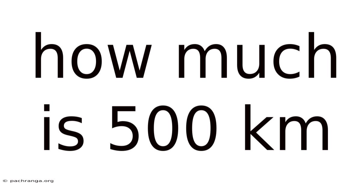 How Much Is 500 Km
