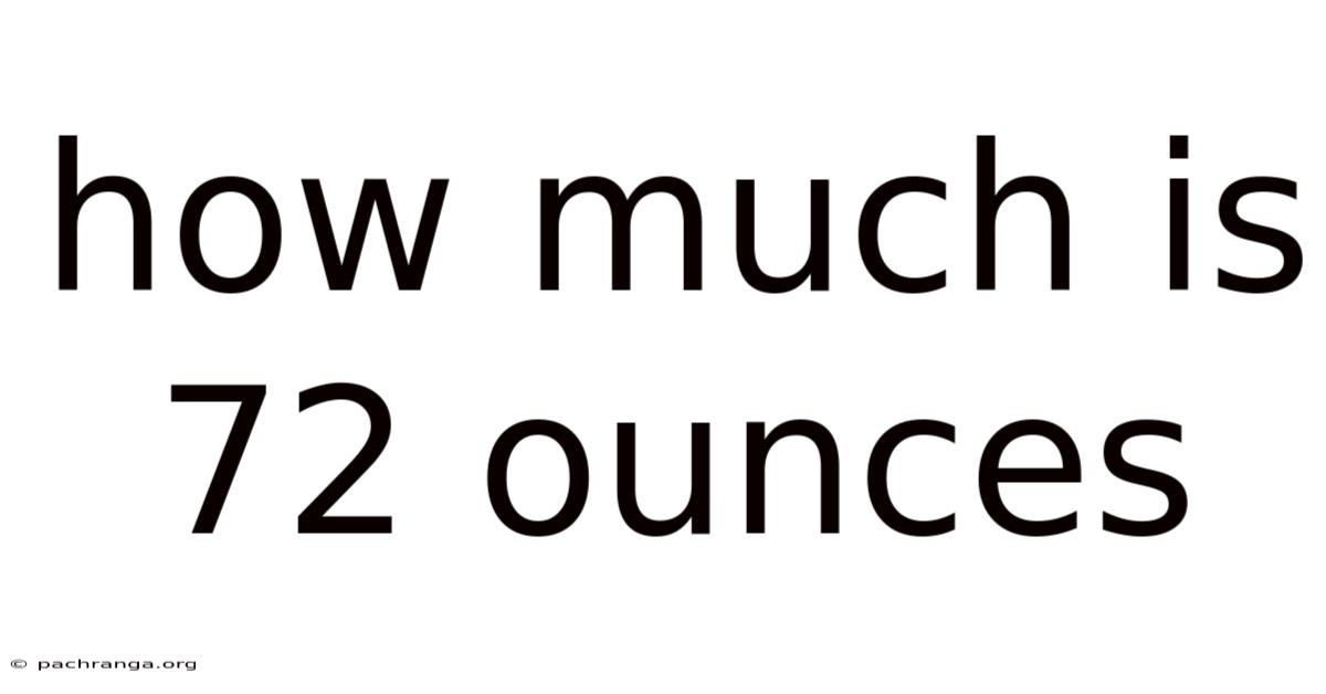How Much Is 72 Ounces