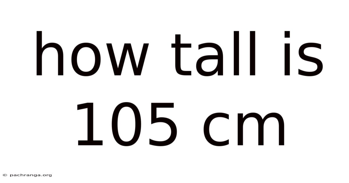 How Tall Is 105 Cm