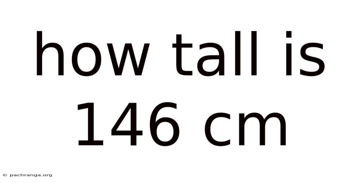 How Tall Is 146 Cm