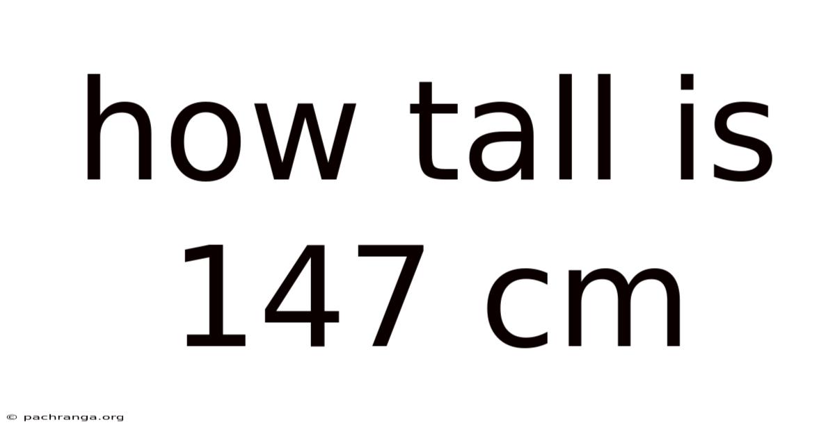 How Tall Is 147 Cm
