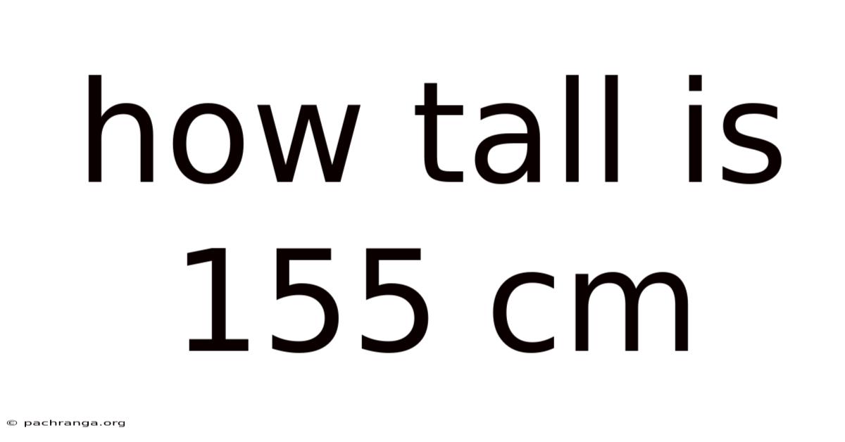 How Tall Is 155 Cm