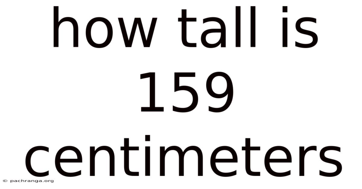 How Tall Is 159 Centimeters