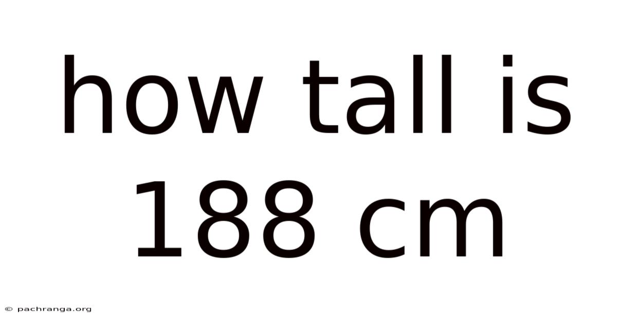 How Tall Is 188 Cm