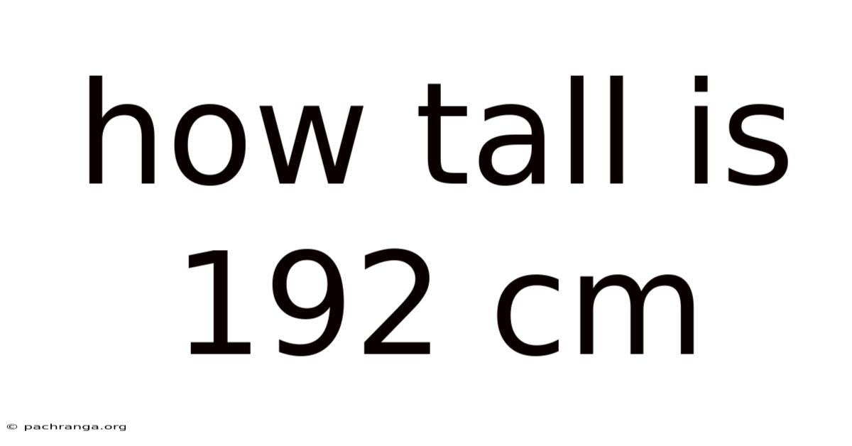 How Tall Is 192 Cm