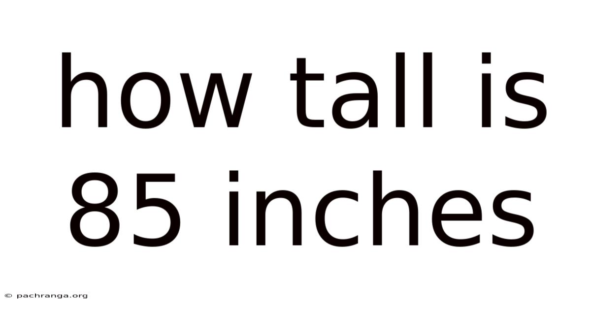How Tall Is 85 Inches