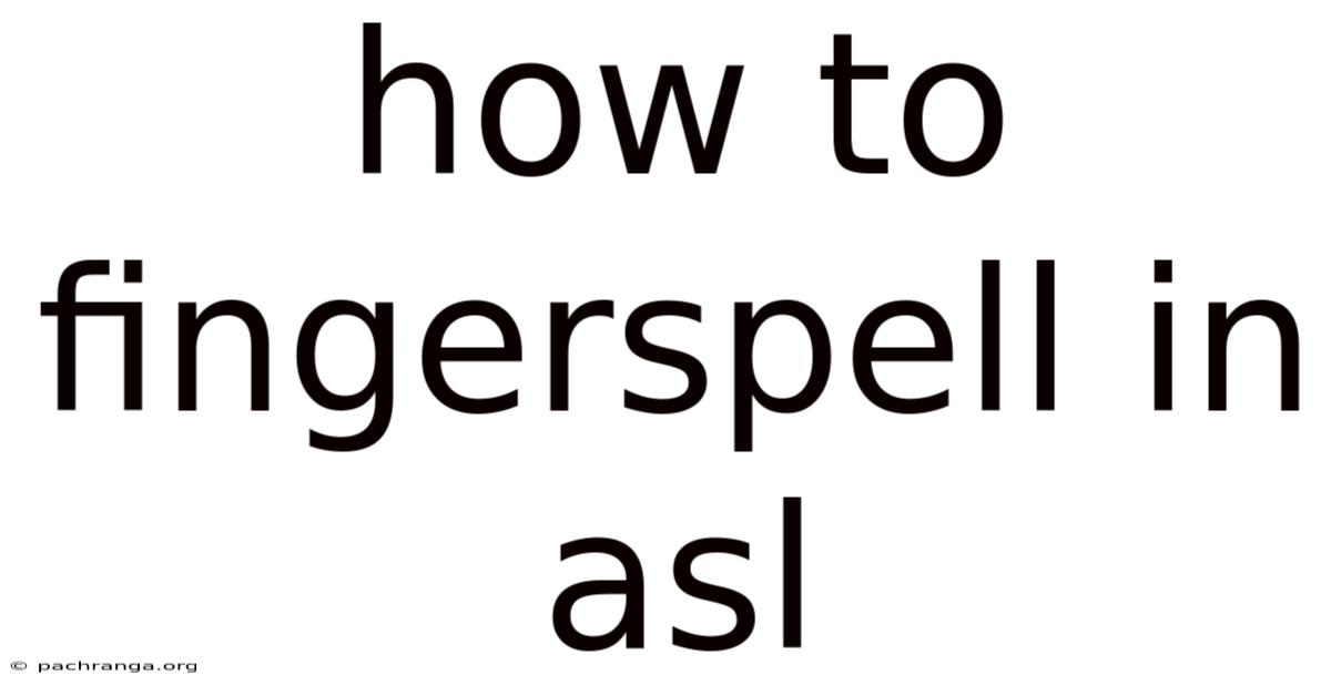 How To Fingerspell In Asl