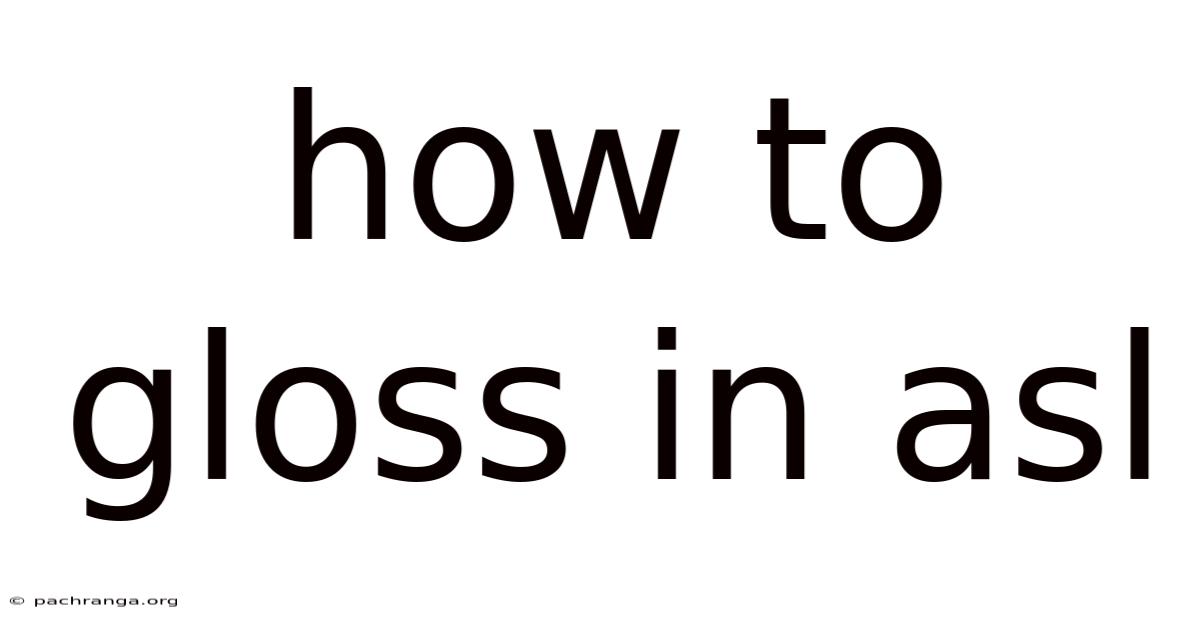 How To Gloss In Asl