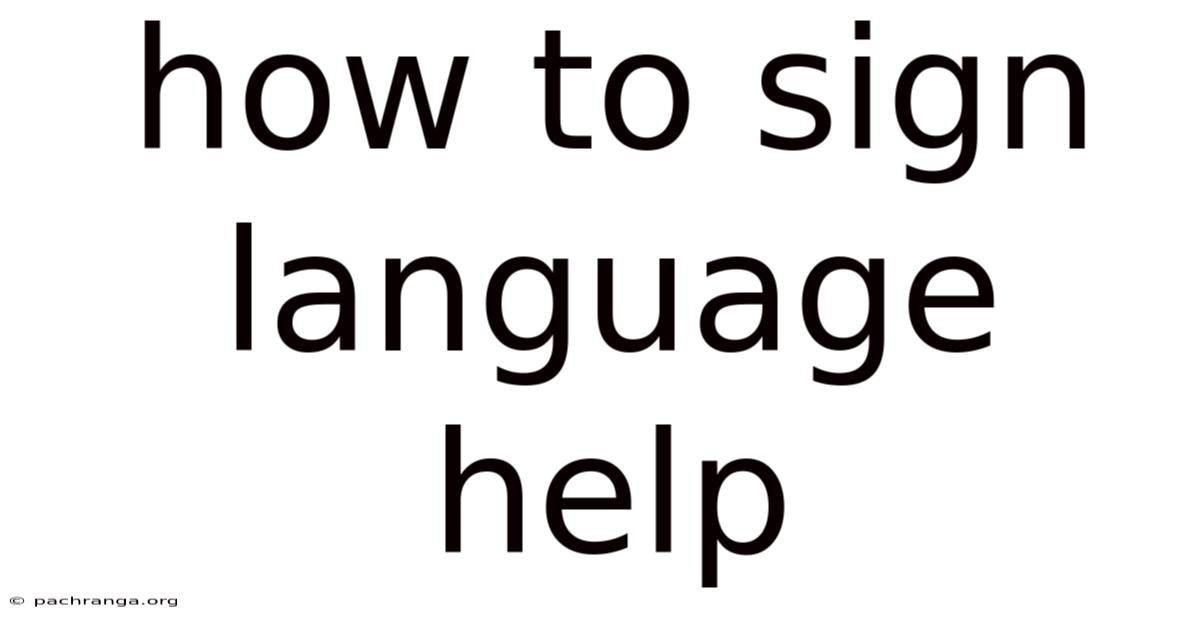 How To Sign Language Help