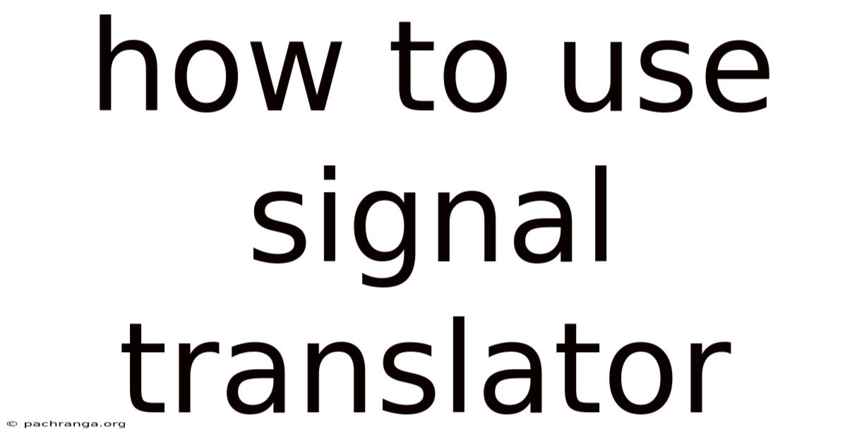 How To Use Signal Translator