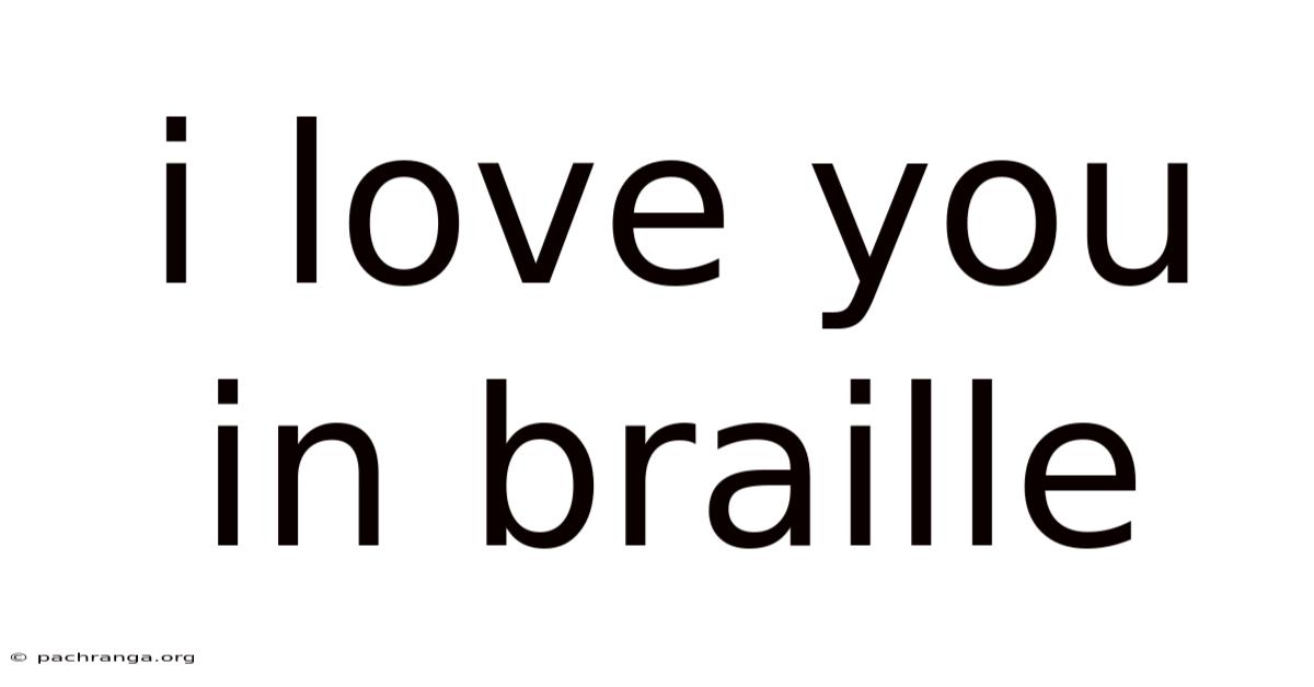 I Love You In Braille