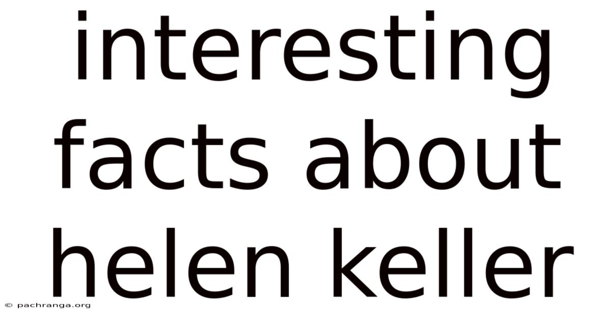 Interesting Facts About Helen Keller