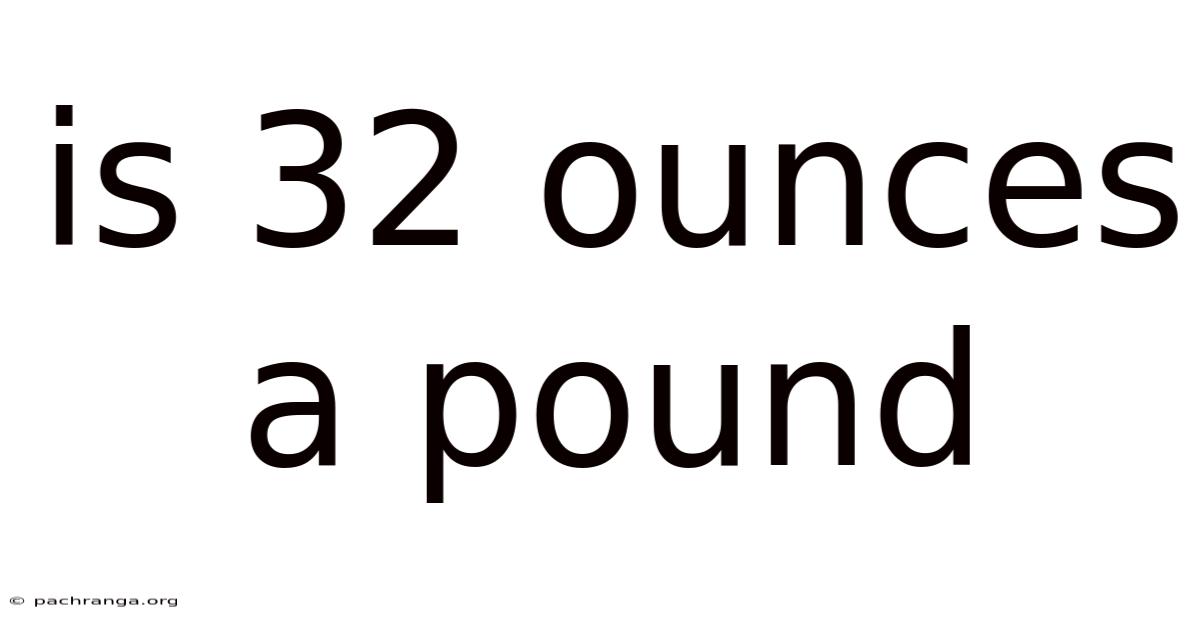 Is 32 Ounces A Pound