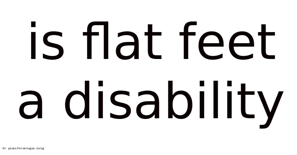 Is Flat Feet A Disability