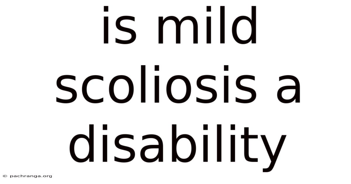 Is Mild Scoliosis A Disability