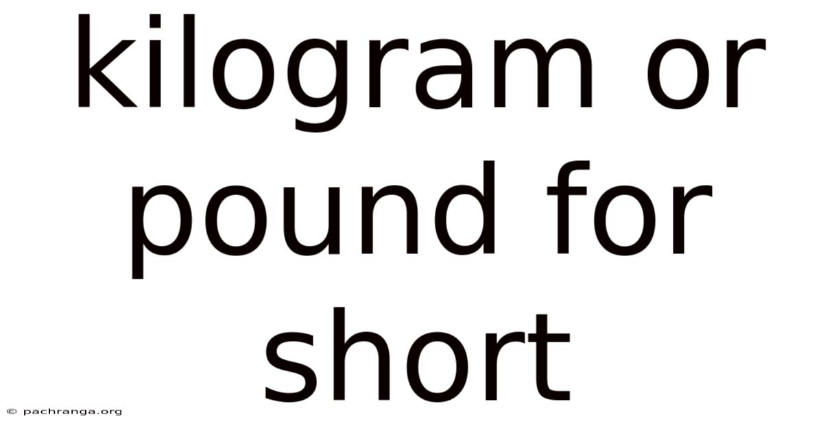 Kilogram Or Pound For Short