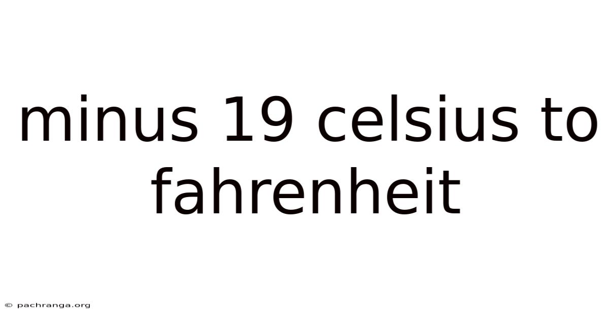 Minus 19 Celsius To Fahrenheit