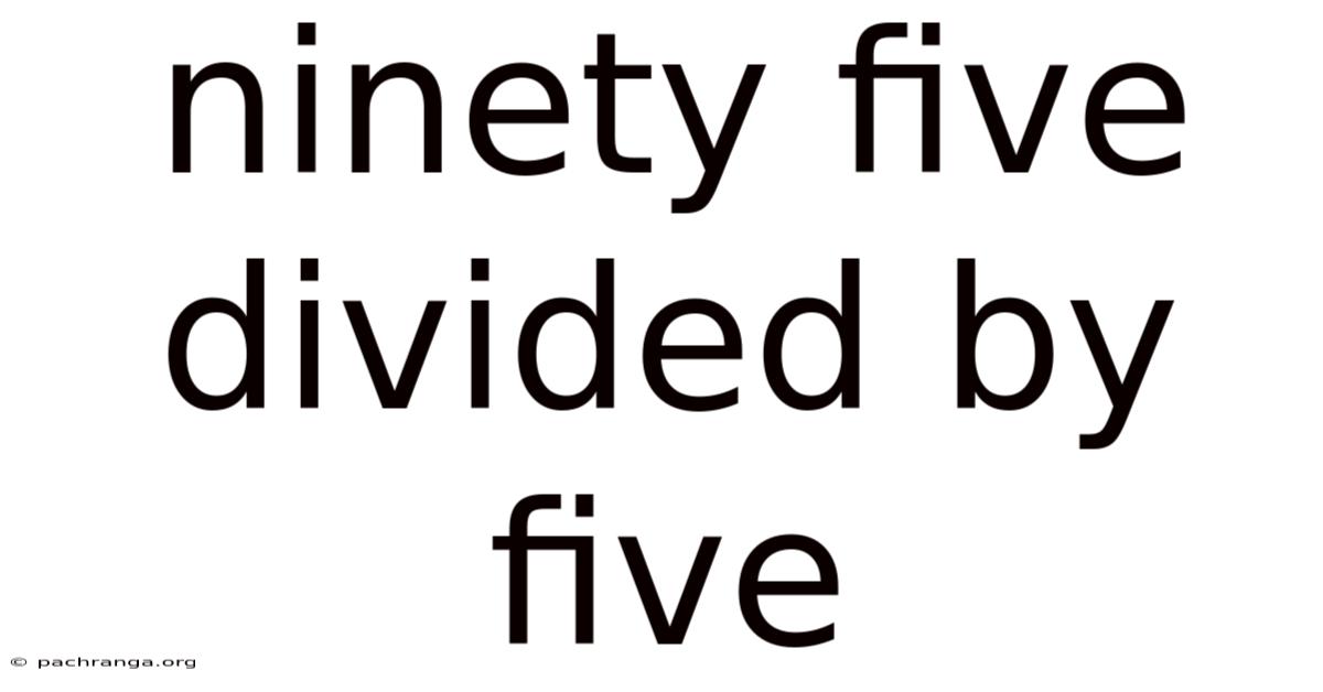 Ninety Five Divided By Five