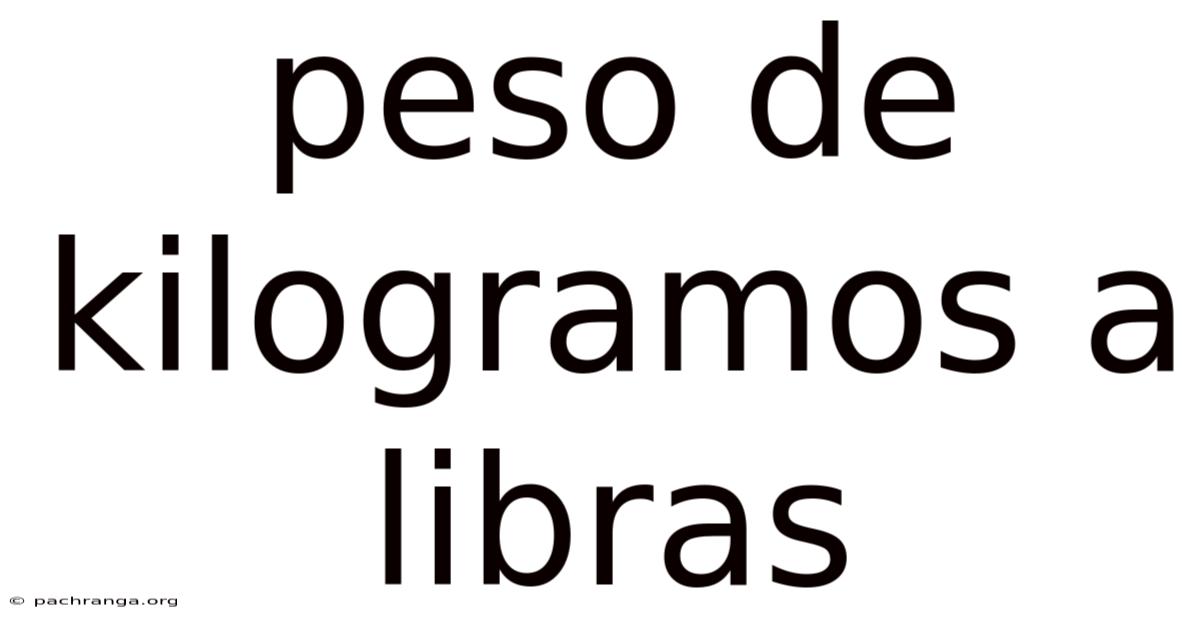 Peso De Kilogramos A Libras