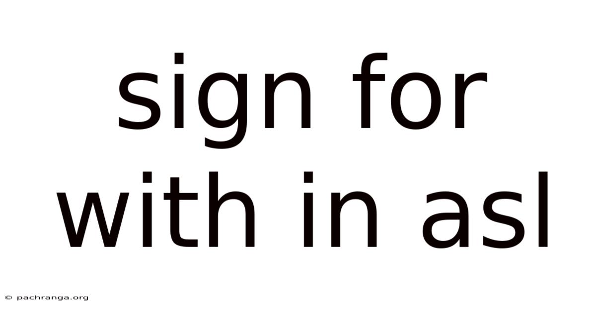 Sign For With In Asl