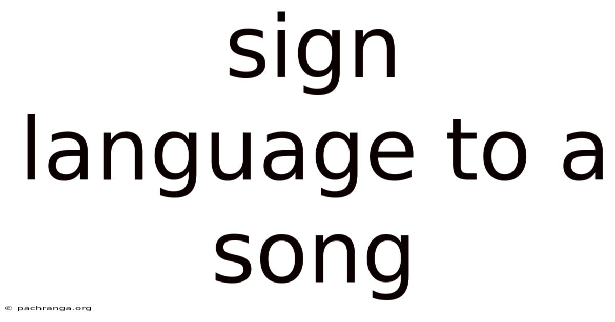 Sign Language To A Song