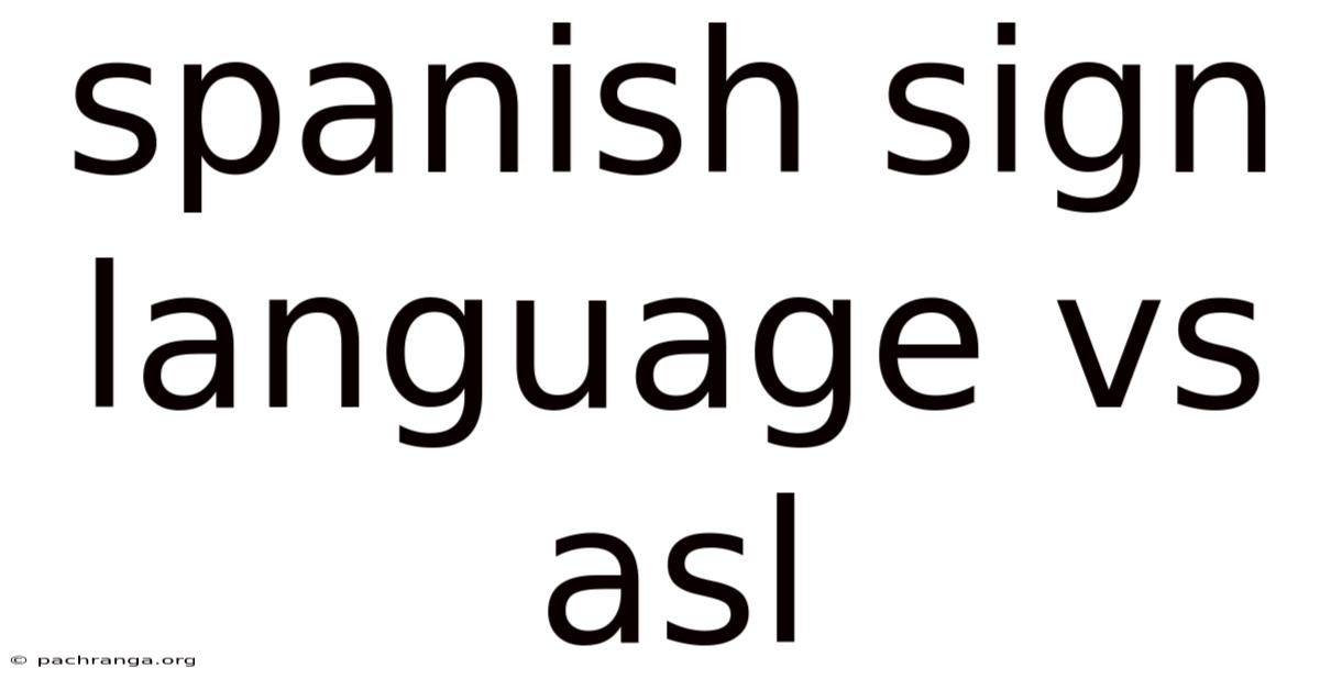 Spanish Sign Language Vs Asl