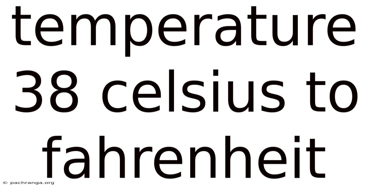 Temperature 38 Celsius To Fahrenheit