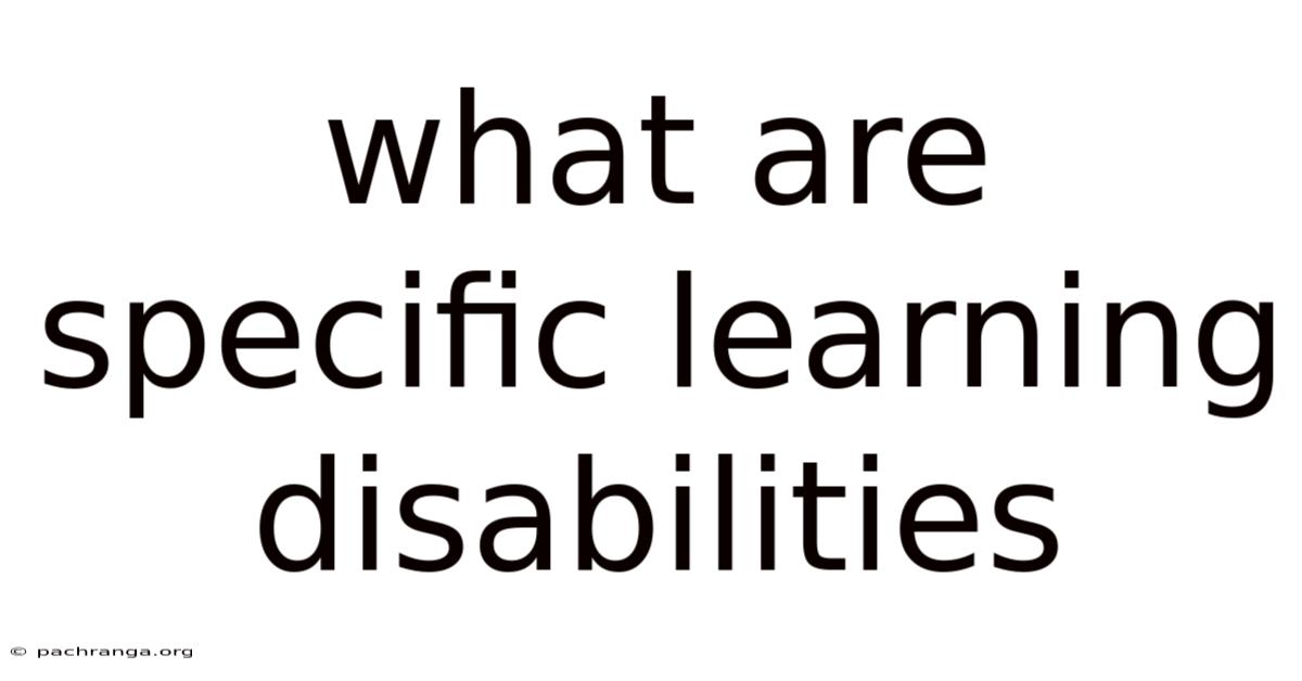 What Are Specific Learning Disabilities