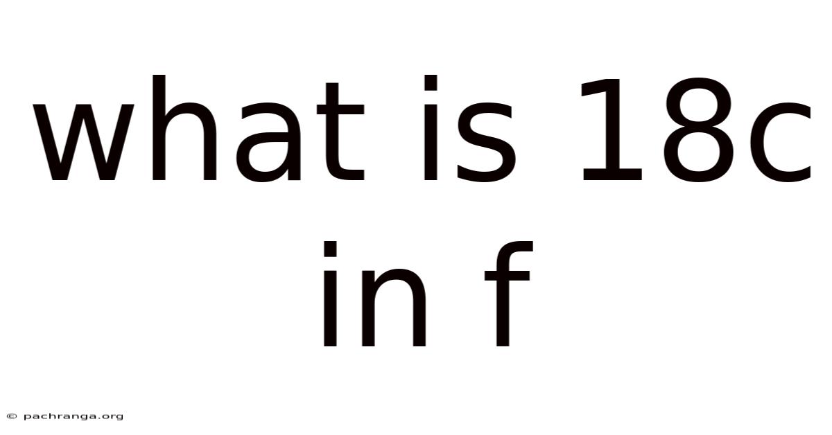 What Is 18c In F
