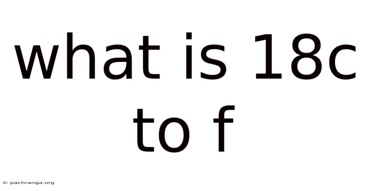 What Is 18c To F