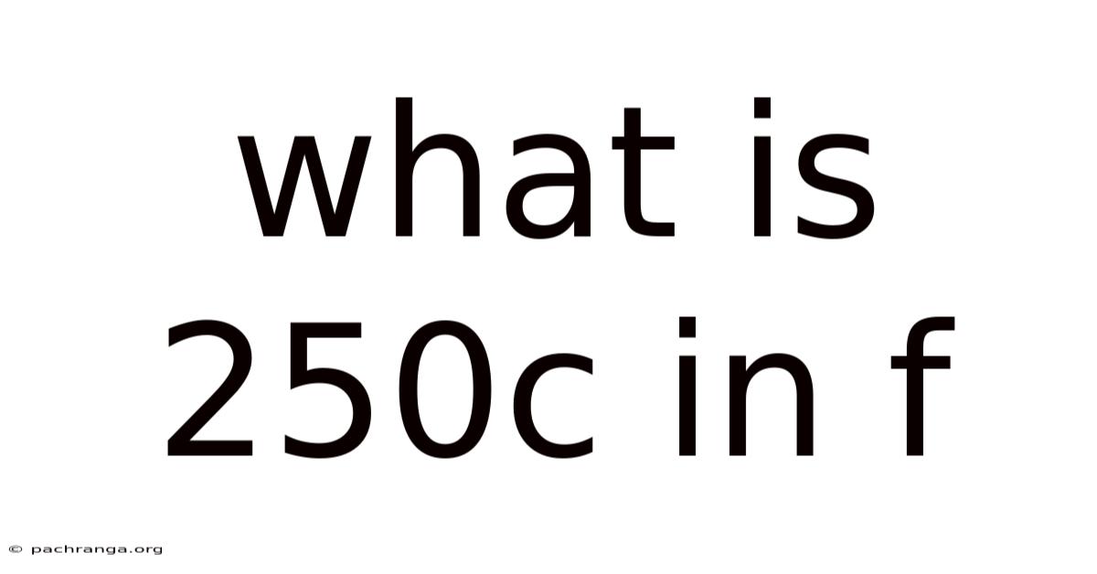 What Is 250c In F