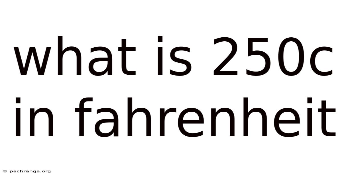 What Is 250c In Fahrenheit