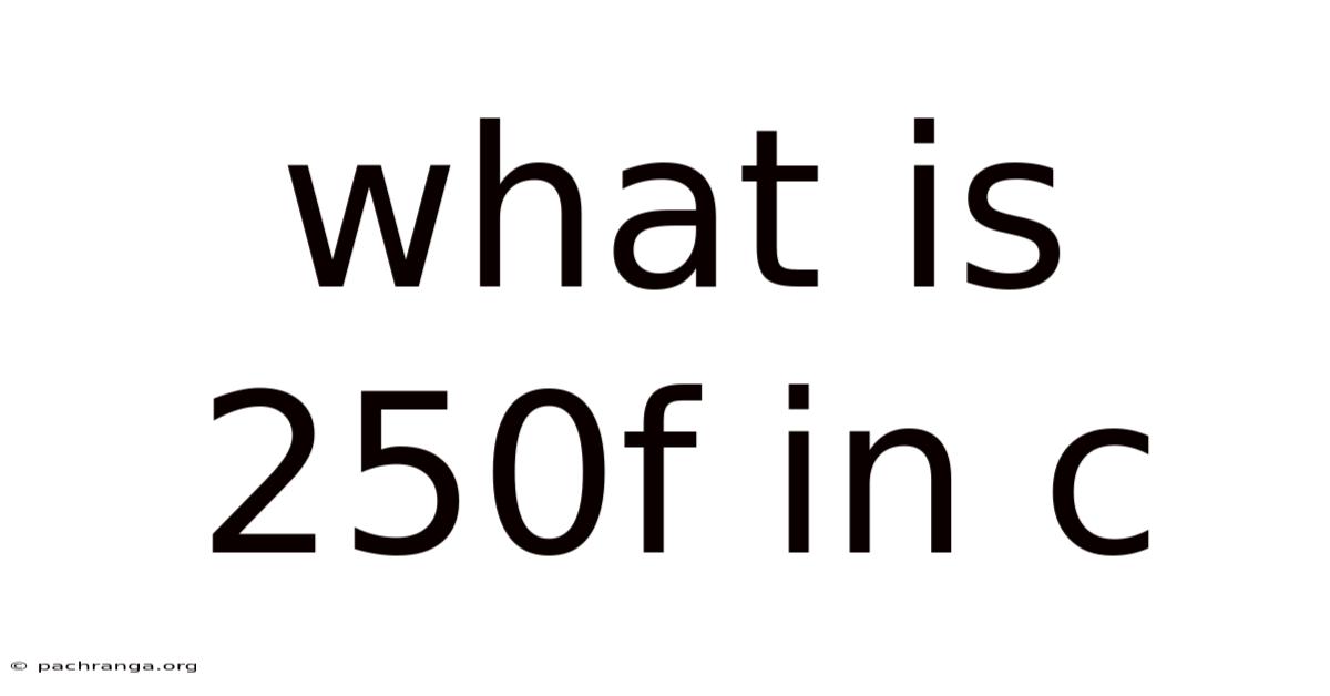 What Is 250f In C