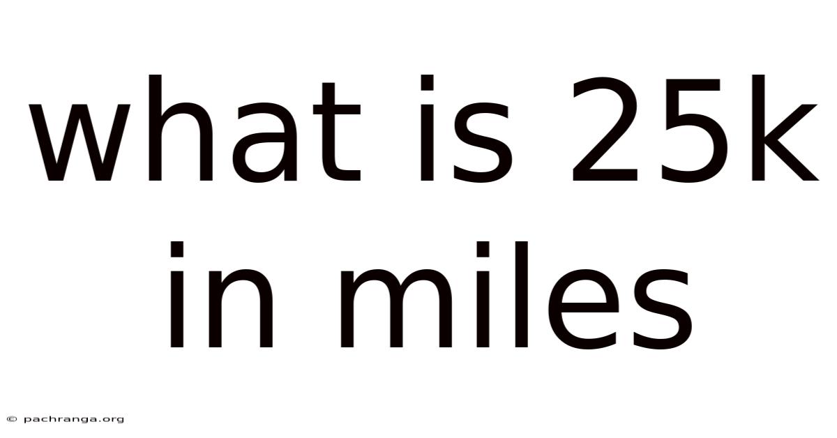 What Is 25k In Miles