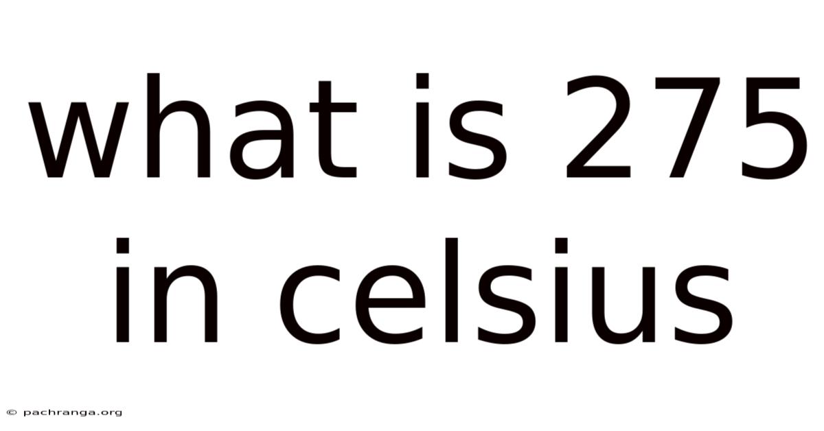 What Is 275 In Celsius