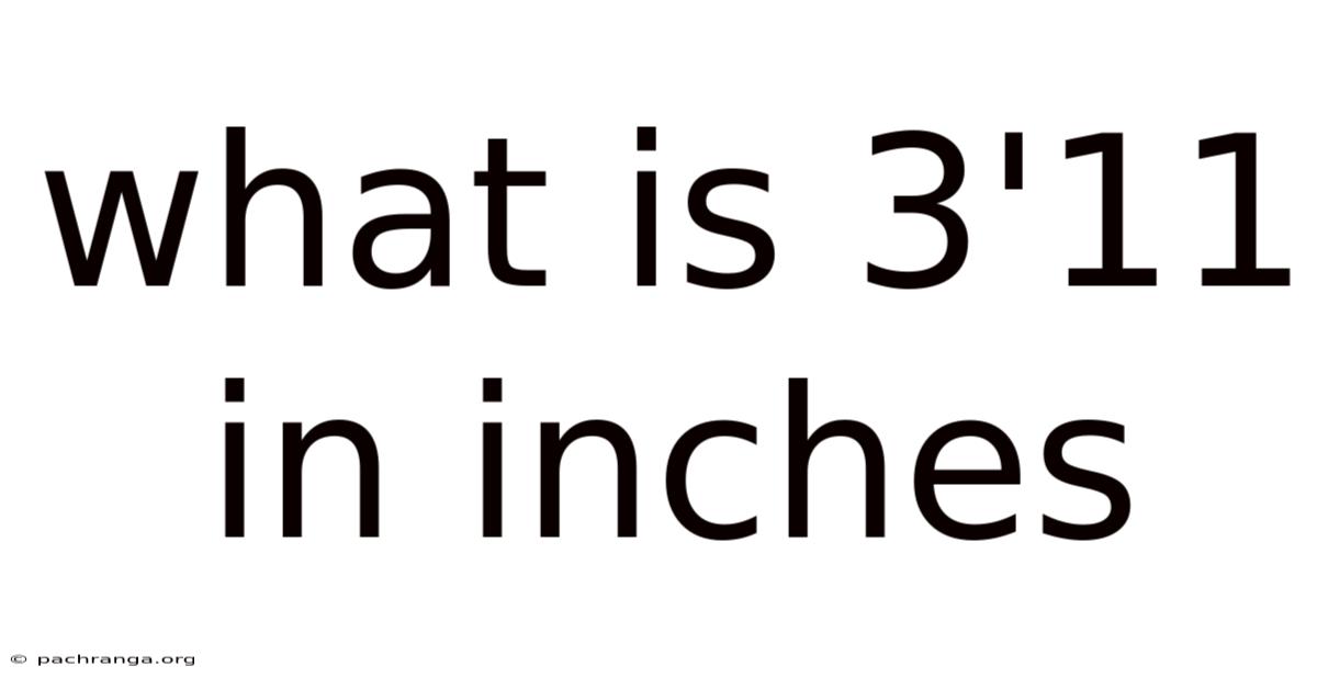What Is 3'11 In Inches