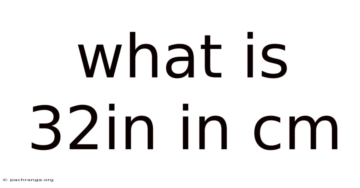 What Is 32in In Cm