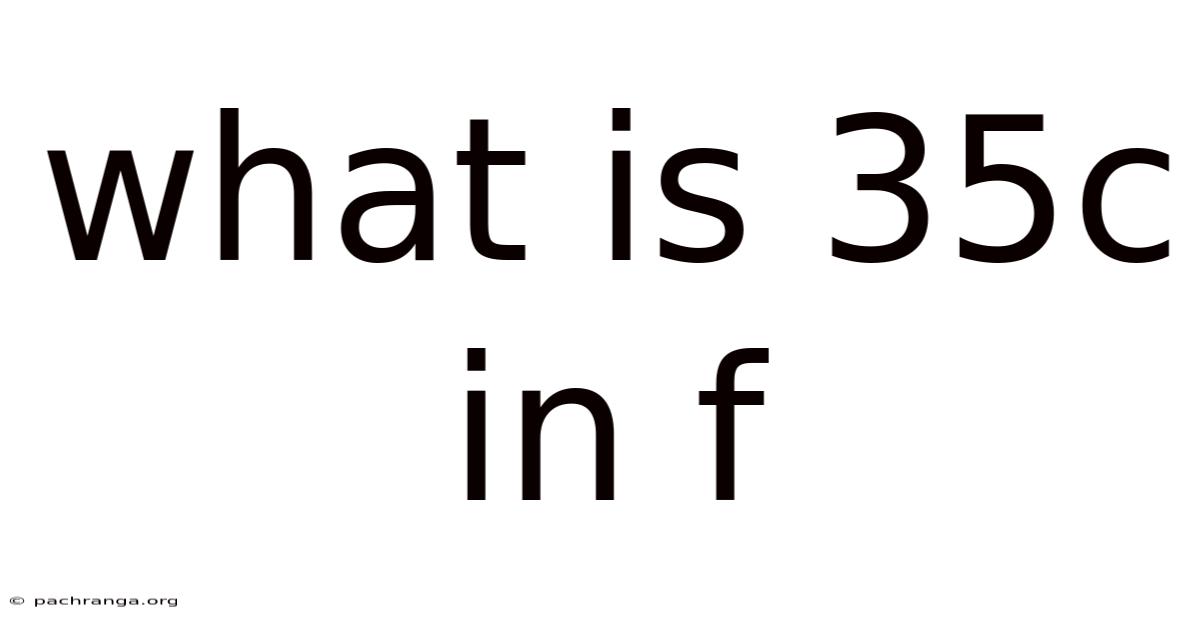What Is 35c In F