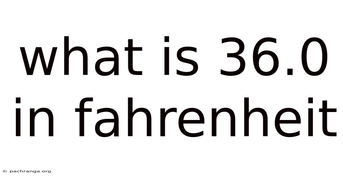What Is 36.0 In Fahrenheit