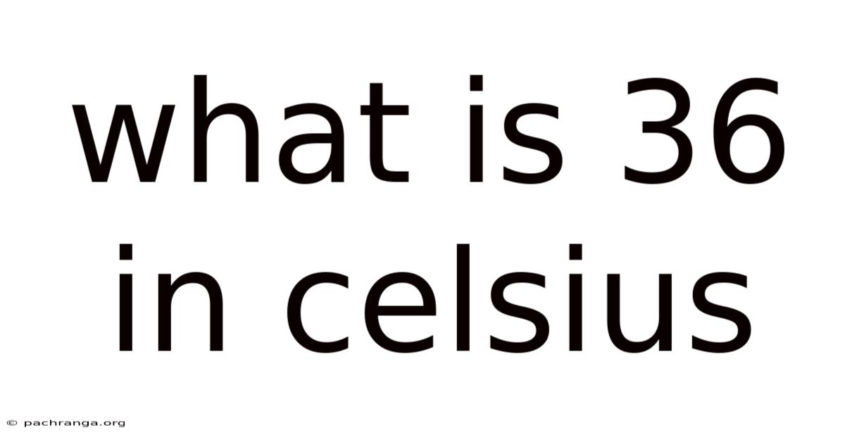 What Is 36 In Celsius