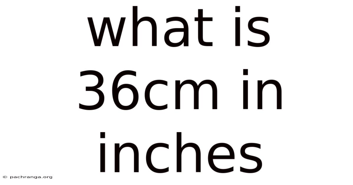 What Is 36cm In Inches