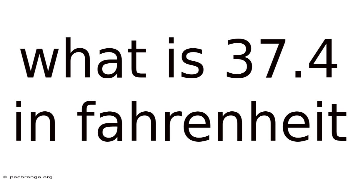 What Is 37.4 In Fahrenheit