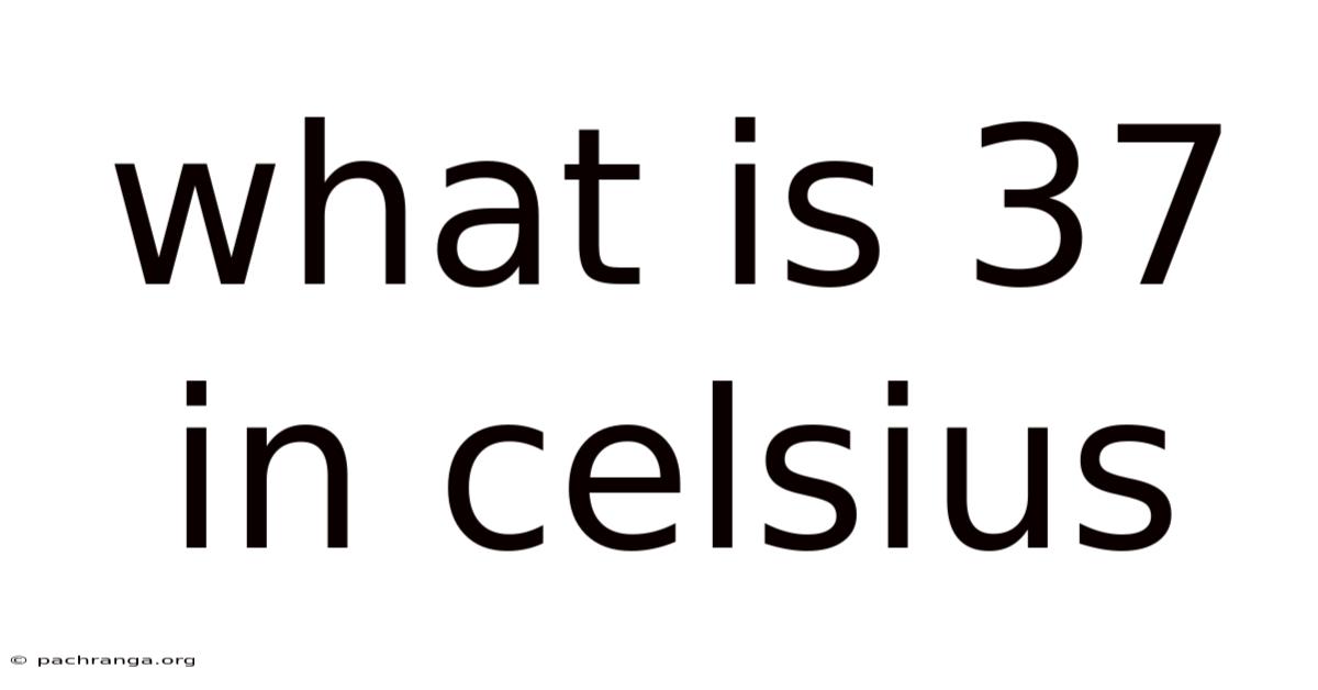 What Is 37 In Celsius