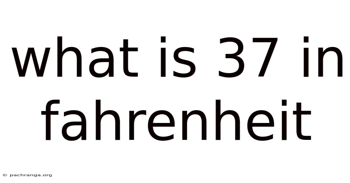What Is 37 In Fahrenheit