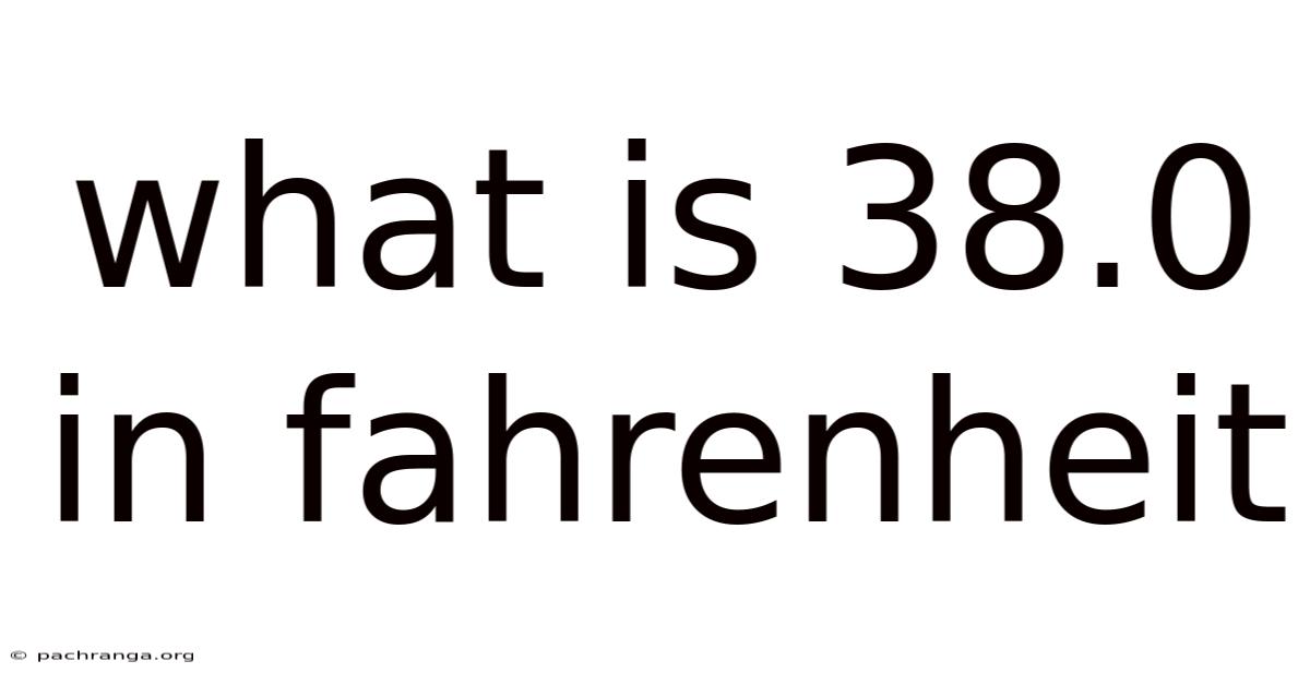 What Is 38.0 In Fahrenheit