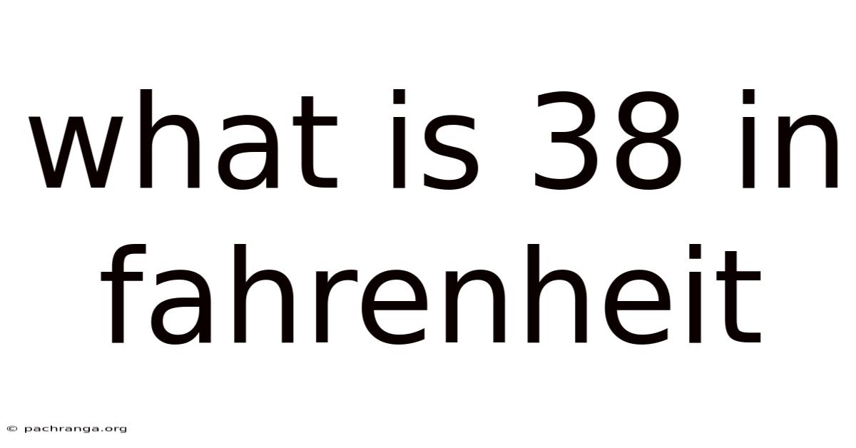 What Is 38 In Fahrenheit