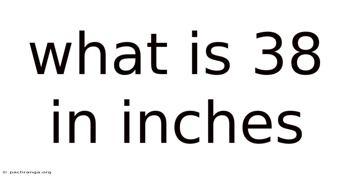 What Is 38 In Inches