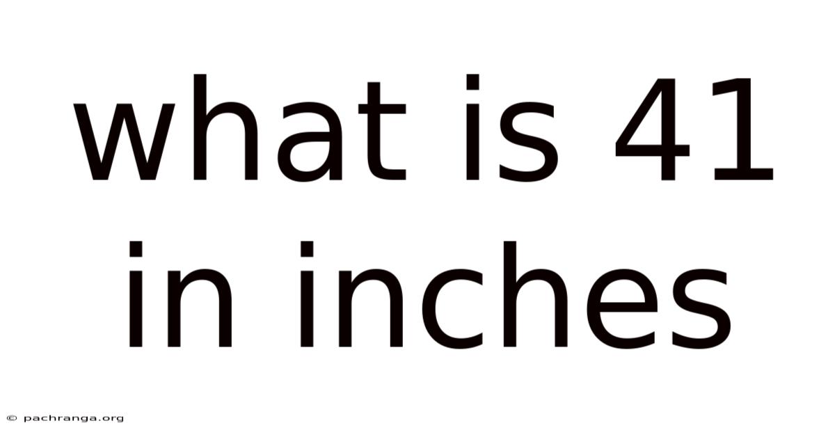 What Is 41 In Inches