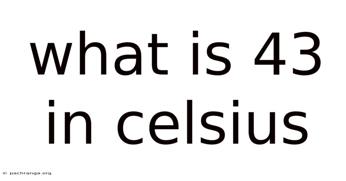 What Is 43 In Celsius