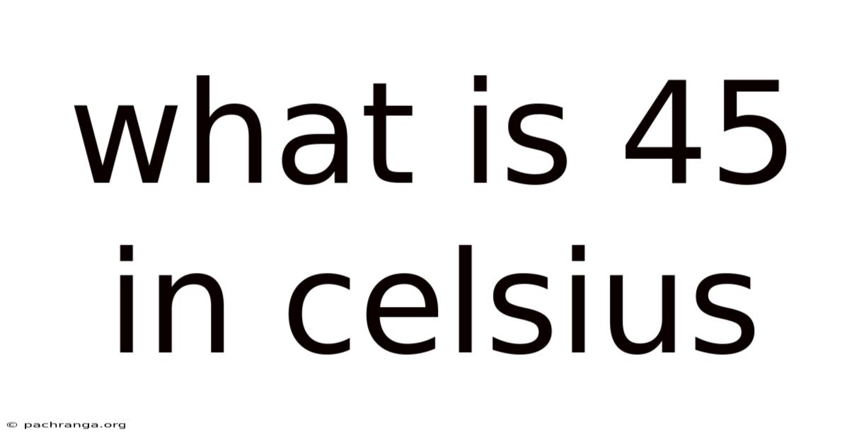 What Is 45 In Celsius